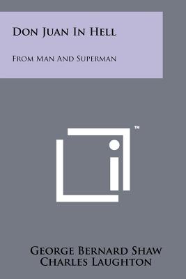 Don Juan In Hell: From Man And Superman - Shaw, George Bernard, and Laughton, Charles (Foreword by), and Brown, John Mason