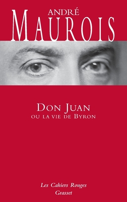 Don Juan Ou La Vie De Byron - Maurois, Andre