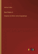 Don Pedro II: Empereur du Br?sil, notice biographique