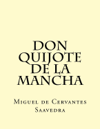 Don Quijote de La Mancha: El Ingenioso Hidalgo Don Quijo de La Mancha (Edicion Completa)