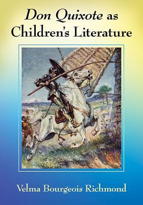 Don Quixote as Children's Literature: A Tradition in English Words and Pictures - Richmond, Velma Bourgeois
