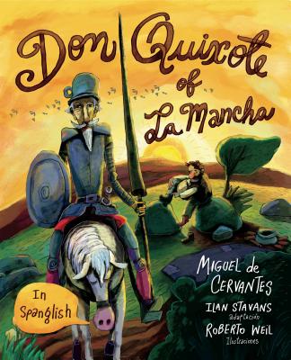 Don Quixote of La Mancha: (In Spanglish) - Cervantes, Miguel De, and Stavans, Ilan (Adapted by)