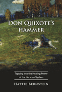 Don Quixote's Hammer: Tapping Into the Healing Power of the Nervous System