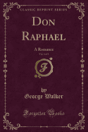 Don Raphael, Vol. 3 of 3: A Romance (Classic Reprint)