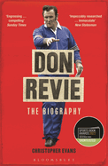 Don Revie: The Biography: Shortlisted for THE SUNDAY TIMES Sports Book Awards 2022
