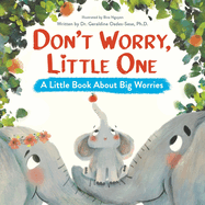 Don? T Worry Little One: a Little Book About Big Worries-Guide to Overcoming Anxiety-Helps Kids With Social Anxiety, Worry, & Nighttime Fears-an Emotions Book About Worry for Kids Ages 2-6