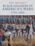 Don Troiani's Black Soldiers in America's Wars: 1754-1865