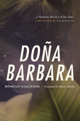 Dona Barbara: A Novel - Gallegos, Romulo, and Malloy, Robert (Translated by), and McMurtry, Larry (Foreword by)