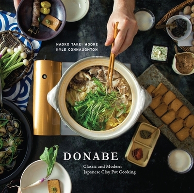 Donabe: Classic and Modern Japanese Clay Pot Cooking [A One-Pot Cookbook] - Moore, Naoko Takei, and Connaughton, Kyle