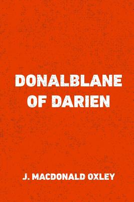 Donalblane of Darien - Oxley, J MacDonald