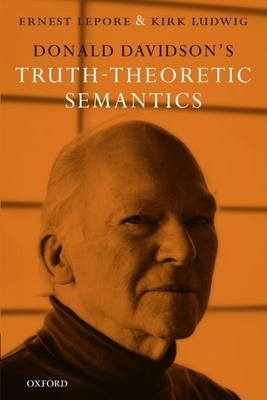 Donald Davidson's Truth-Theoretic Semantics - Lepore, Ludwig