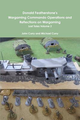 Donald Featherstone's Wargaming Commando Operations and Reflections on Wargaming Lost Tales Volume 2 - Curry, John, and Curry, Michael, and Featherstone, Donald