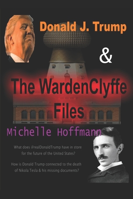 Donald J. Trump & The WardenClyffe Files - Hoffmann, Michelle