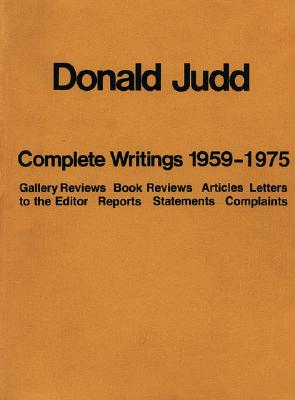 Donald Judd: Complete Writings 1959-1975 - Judd, Donald