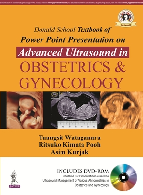 Donald School Textbook of Powerpoint Presentation on Advanced Ultrasound in Obstetrics & Gynecology - Wataganara, Tuangsit (Editor), and Pooh, Ritsuko K (Editor), and Kurjak, Asim (Editor)