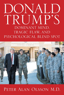 Donald Trump's Dominant Mind, Tragic Flaw, and Psychological Blind Spot