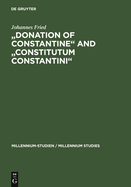 Donation of Constantine and Constitutum Constantini: The Misinterpretation of a Fiction and Its Original Meaning. with a Contribution by Wolfram Brandes: The Satraps of Constantine