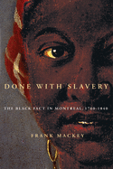 Done with Slavery: The Black Fact in Montreal, 1760-1840 Volume 21