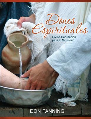Dones Espirituales: Divina habilitacin para el ministerio - Fanning, Don C