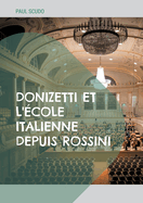 Donizetti et l'cole italienne depuis Rossini: L'volution de l'opra italien au XIXe sicle  travers l'oeuvre de Donizetti