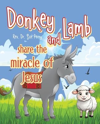 Donkey and Lamb share the miracle of Jesus - Perry, Sue