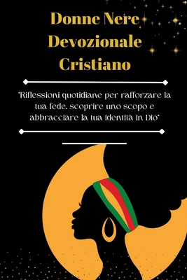 Donne nere devozionale cristiano: "Riflessioni quotidiane per rafforzare la tua fede, scoprire uno scopo e abbracciare la tua identit? in Dio" - Luce Evangelica, Pubblicazione Di