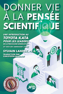 Donner vie ? la pens?e scientifique: une introduction au Toyota Kata pour les leaders de la prochaine g?n?ration (et ceux qui aimeraient l'?tre)