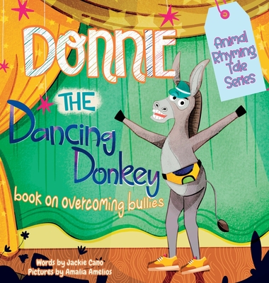 Donnie the Dancing Donkey: A Book on Overcoming Bullies - Cano, Jackie, and Moroyoqui, Ashton (Editor)