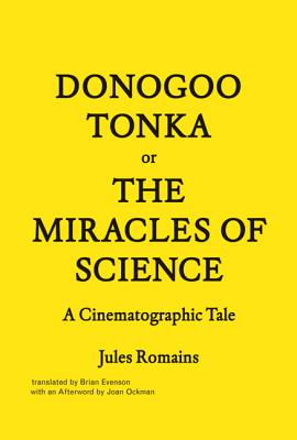 Donogoo-Tonka or the Miracles of Science: A Cinematographic Tale - Romains, Jules, and Evenson, Brian (Translated by)