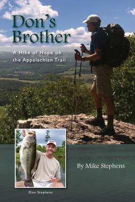 Don's Brother: A Hike of Hope on the Appalachian Trail - Stephens, Mike, Dr.