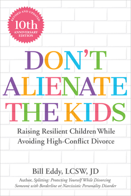 Don't Alienate the Kids!: Raising Resilient Children While Avoiding High-Conflict Divorce - Eddy, Bill
