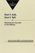Don't Ask, Don't Tell: Debating the Gay Ban in the Military