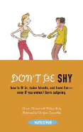 Don't Be Shy: How to Fit In, Make Friends, and Have Fun--Even If You Weren't Born Outgoing