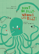 Don't Be Silly-Wrong Leg Billy!