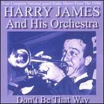 Don't Be That Way - Harry James & His Orchestra