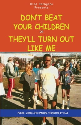 Don't beat your children or they'll turn out like me: The Remix - Bathgate, Brad Blue