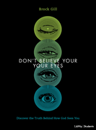 Don't Believe Your Eyes - Teen Bible Study Book: Discover the Truth Behind How God Sees You
