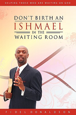 Don't Birth an Ishmael in the Waiting Room - Donaldson, Fidel M