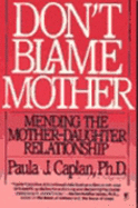 Don't Blame Mother: Mending the Mother-Daughter Relationship