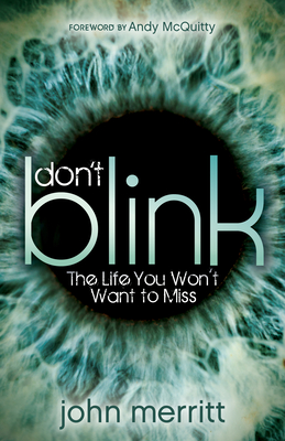 Don't Blink: The Life You Won't Want to Miss - Merritt, John, and McQuitty, Andy (Foreword by)