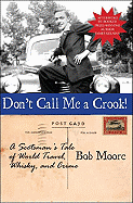 Don't Call Me a Crook!: A Scotsman's Tale of World Travel, Whisky, and Crime