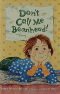 Don't Call Me Beanhead! - Wojciechowski, Susan