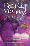 Don't Call Me Crazy! I'm Just in Love with God: 2nd Edition