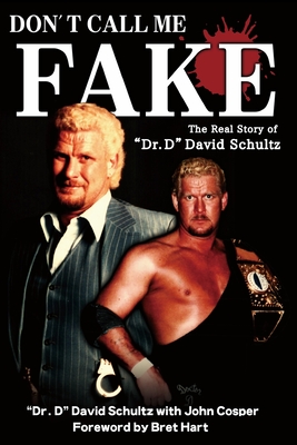 Don't Call Me Fake: The Real Story of Dr. D David Schultz - Cosper, John, and Hart, Bret (Foreword by), and Schultz, David