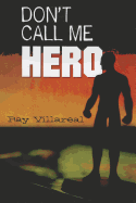 Don't Call Me Hero