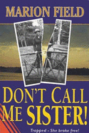 Don't Call Me Sister - Field, Marion