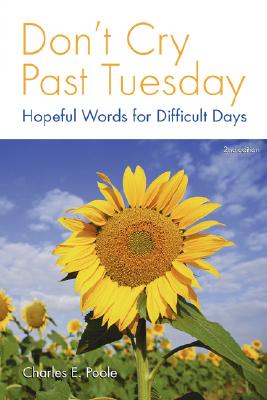 Don't Cry Past Tuesday: Hopeful Words for Difficult Days - Poole, Charles E