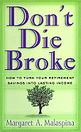 Don't Die Broke: How to Turn Your Retirement Savings Into Lasting Income