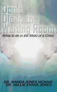 Don't Die in the Waiting Room