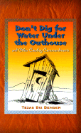 Don't Dig for Water Under the Outhouse: And Other Cowboy Commandments and Other Cowboy Commandments